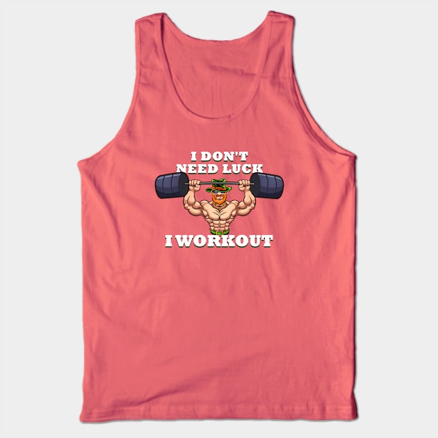 I dont need luck I workout St Patricks Day Tank Top by Live Together